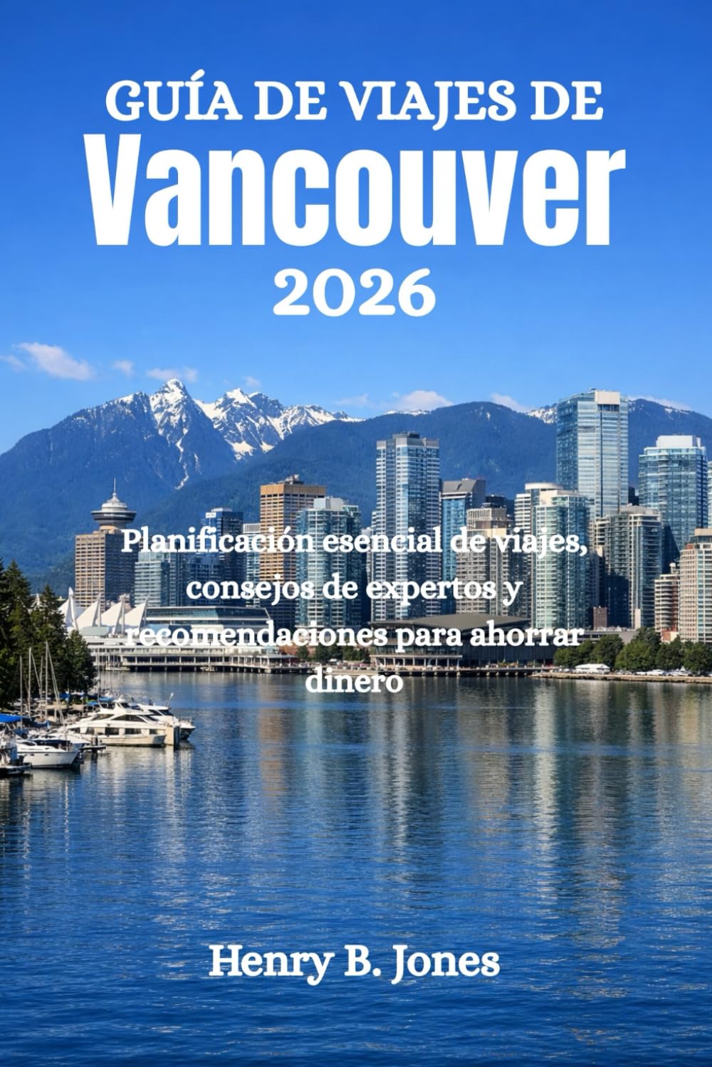 GUÍA DE VIAJES DE VANCOUVER 2026: Planificación esencial de viajes, consejos de expertos y recomendaciones para ahorrar dinero
