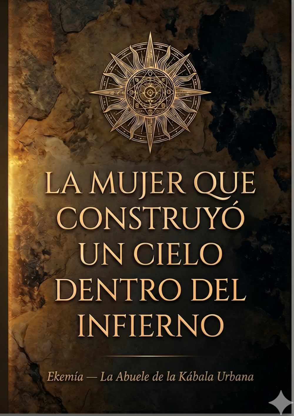 LA MUJER QUE CONSTRUYÓ UN CIELO DENTRO DEL INFIERNO: Memorias de una Mujer Rey María — La Abuela de la Kábala Urbana (EKEMÍA — La Casa de los Libros Huérfanos)