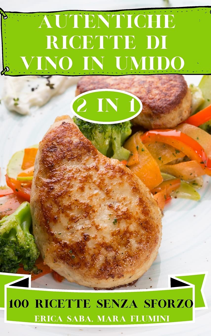 Autentiche Ricette Di Vino in Umido 2 in 1 100 Ricette Senza Sforzo