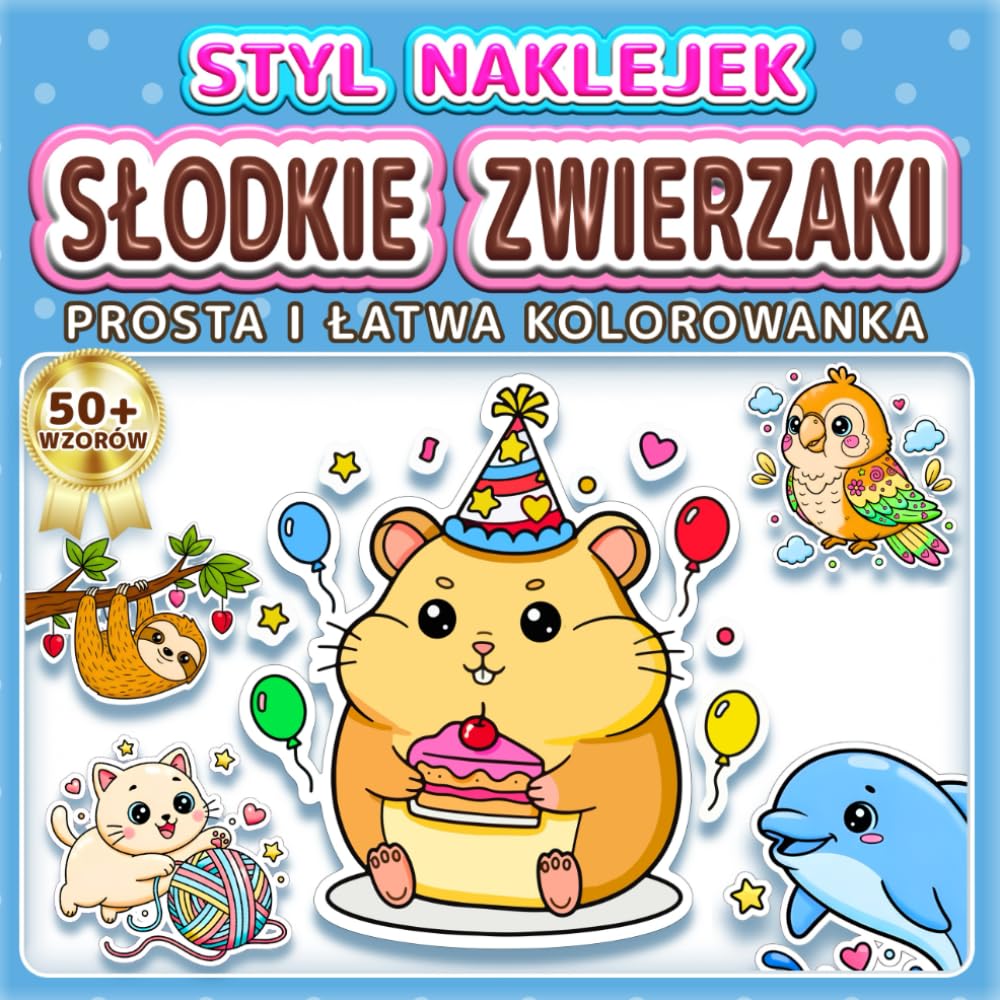 SŁODKIE ZWIERZAKI: PROSTA I ŁATWA KOLOROWANKA: Ponad 50 wzorów w stylu naklejek dla dzieci i dorosłych. Relaks i odstresowanie. Idealny prezent dla ... i chłopców (Kolorowanka w Stylu Naklejek)