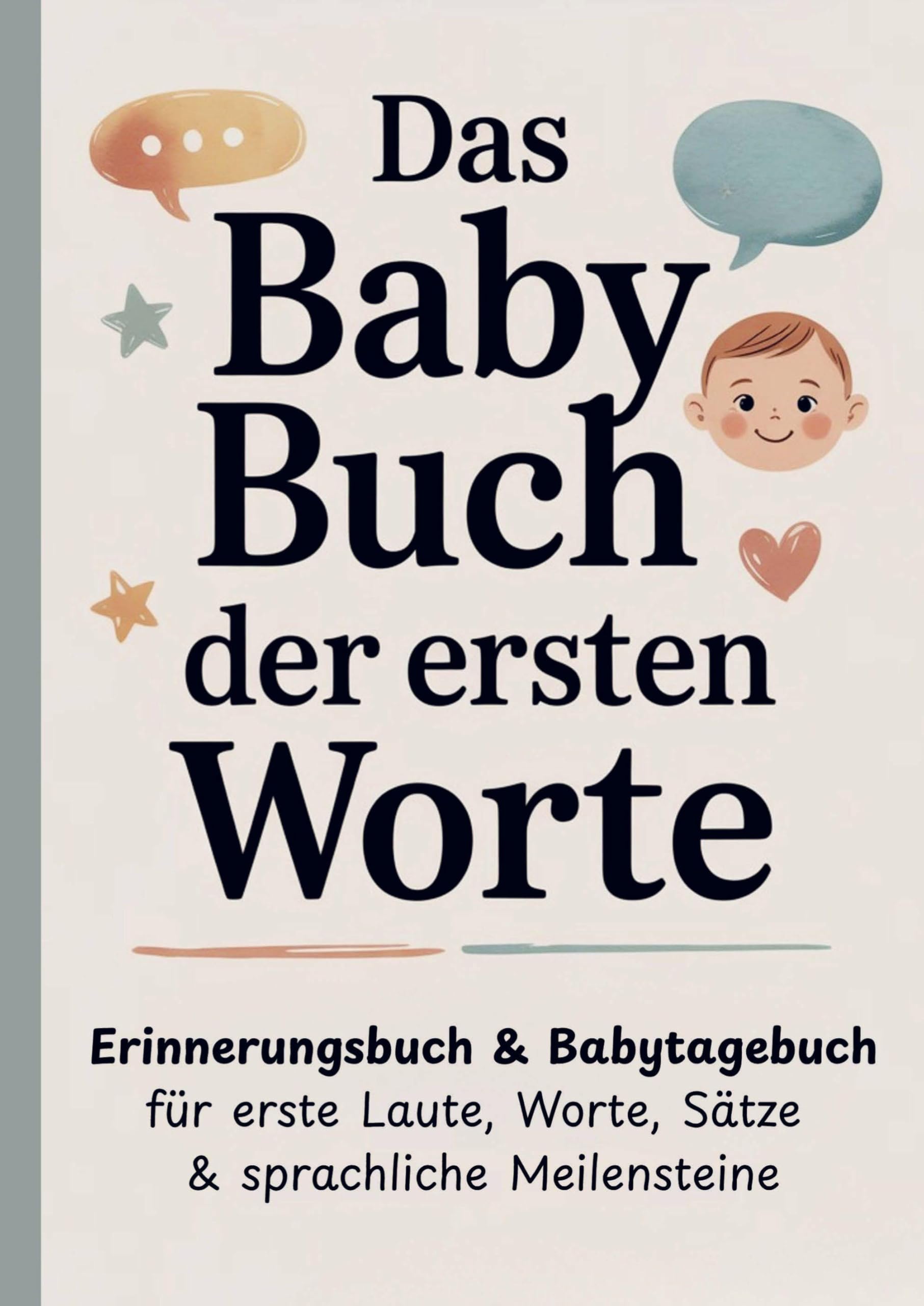 Das Baby Buch der ersten Worte - Erinnerungsbuch & Babytagebuch für erste Laute, Worte, Sätze & sprachliche Meilensteine: Das perfekte Baby Geschenk ... Babyparty oder Neugeborenen Geschenk