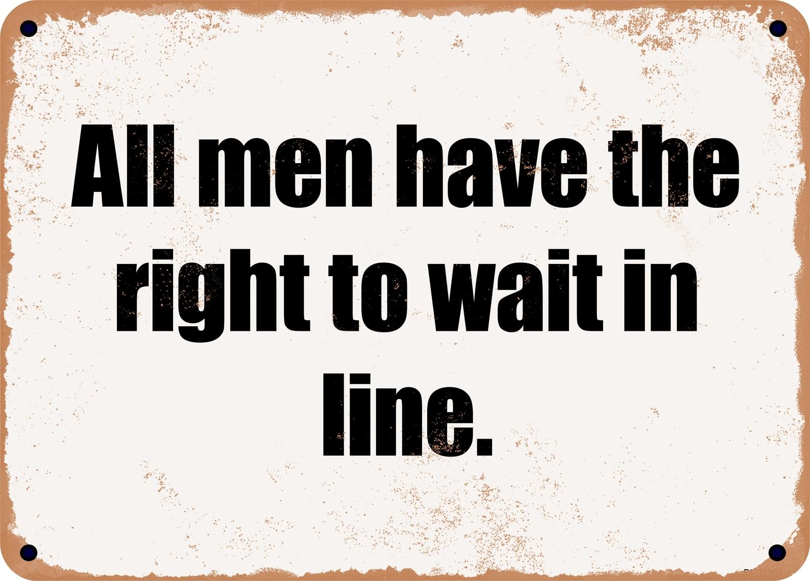 Miaomansenstore Men's Metal Sign - All Have The Right To Wait In Line Home Decor