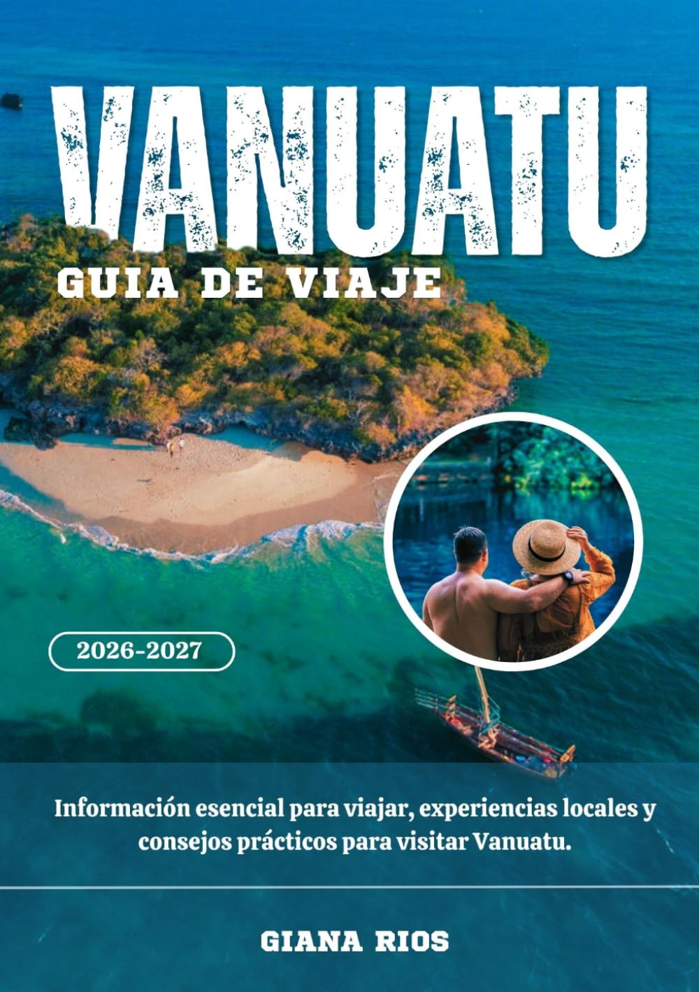 VANUATU GUÍA DE VIAJE 2026-2027: Información esencial para viajar, experiencias locales y consejos prácticos para visitar Vanuatu.