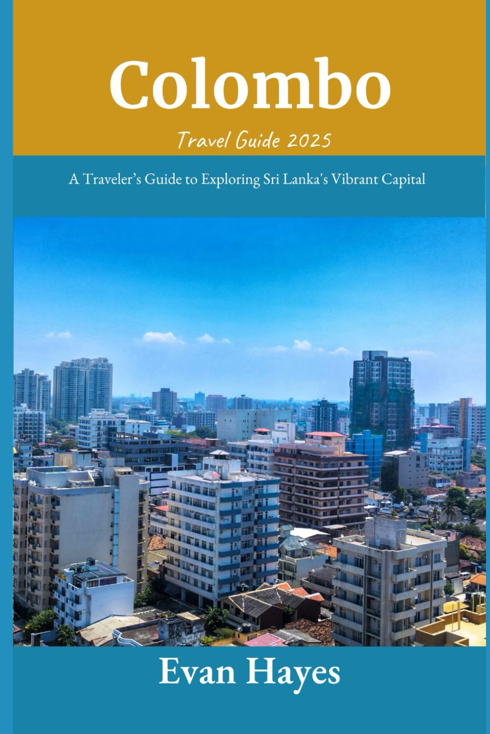 Colombo Travel Guide 2025: A Traveler’s Guide to Exploring Sri Lanka's Vibrant Capital