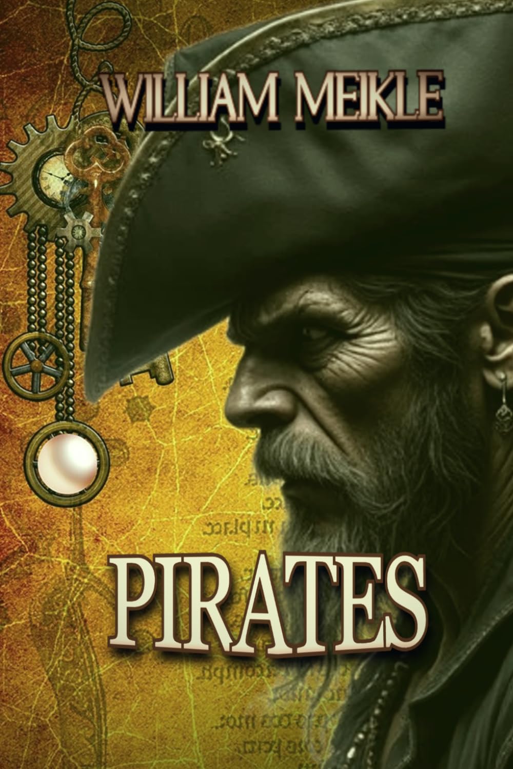 PIRATES: Three Weird Swashbucklers: 37 (The William Meikle Chapbook Collection)