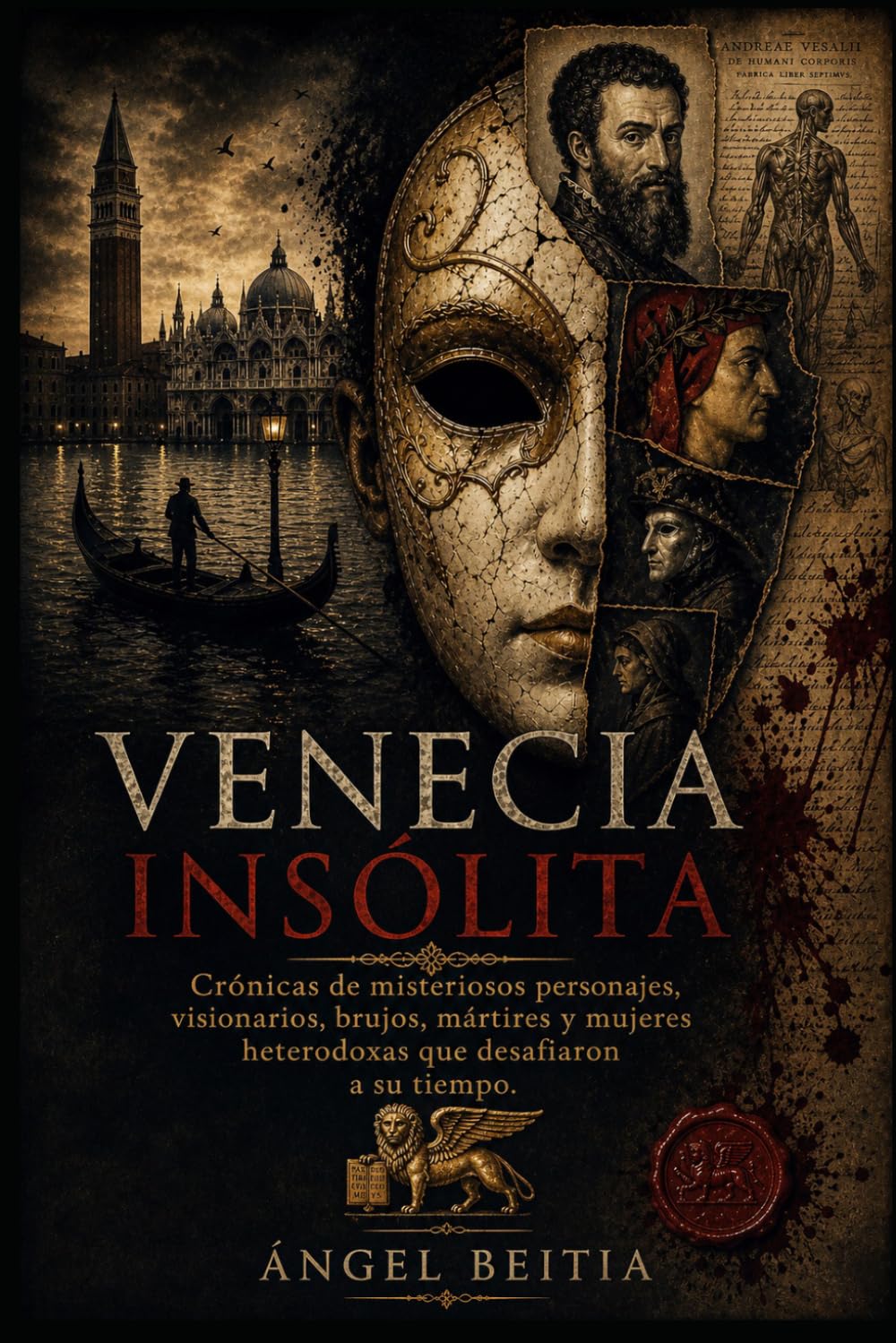 Venecia insólita: Crónicas de misteriosos personajes, visionarios, brujos, mártires y mujeres heterodoxas que desafiaron a su tiempo