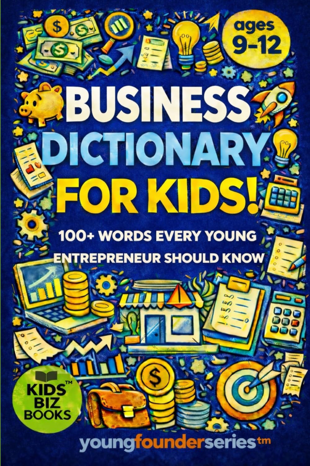 Business Dictionary for Kids!: 100+ Words That Every Young Entrepreneur Should Know: 3 (Young Founder Series)