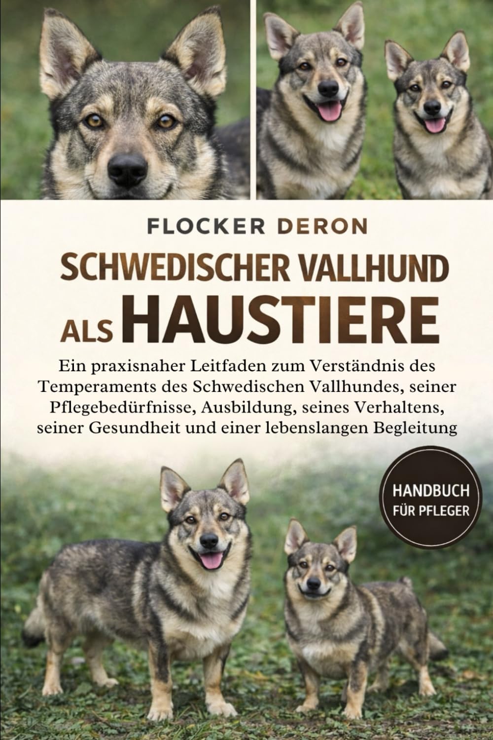 SCHWEDISCHER VALLHUND ALS HAUSTIERE: Ein praxisnaher Leitfaden zum Verständnis des Temperaments des Schwedischen Vallhundes, seiner Pflegebedürfnisse, ... Gesundheit und einer lebenslangen Begleitung