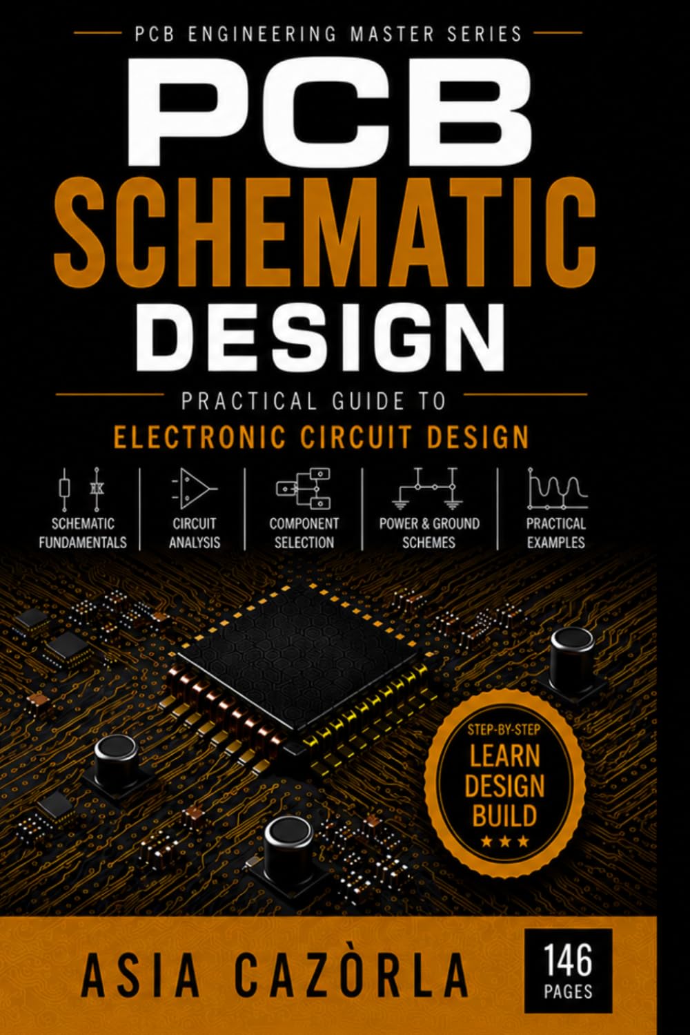 PCB Schematic Design: Practical Guide to Electronic Circuit Design (PCB Engineering Mastery Series)