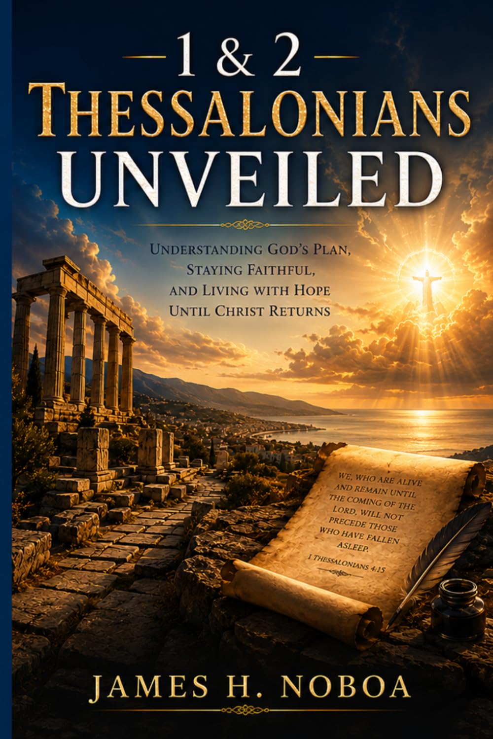 1 & 2 Thessalonians Unveiled: Understanding God's Plan, Staying FAithful, and Living Wth Hope UntilChrist Returns (Unveiling God's Word Series)