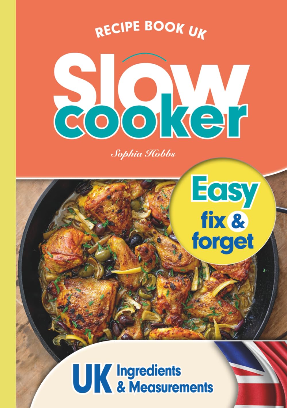 Slow Cooker Recipe Book UK: 100 Fix & Forget, Easy, Healthy Crock Pot Cookbook Meals (Quick & Easy Recipe Books UK)