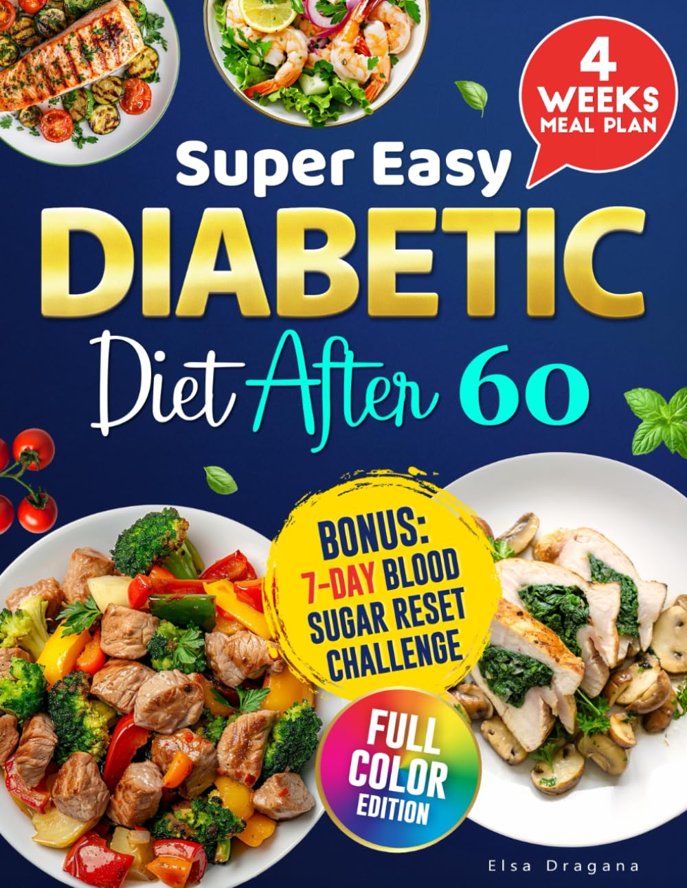 Super Easy Diabetic Diet After 60: A Colorful Cookbook to Naturally Balance Blood Sugar, Boost Energy, and Eat Well Every Day Without Giving Up the
