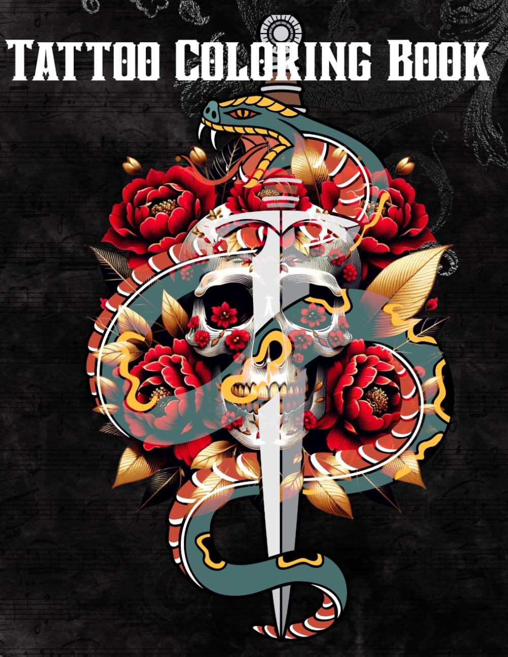 Tattoo Adult Coloring Book: Incredible Designs of Fantasy, Animals, Skulls, Flowers and More! Both Traditional and Modern Bold Ink Art!