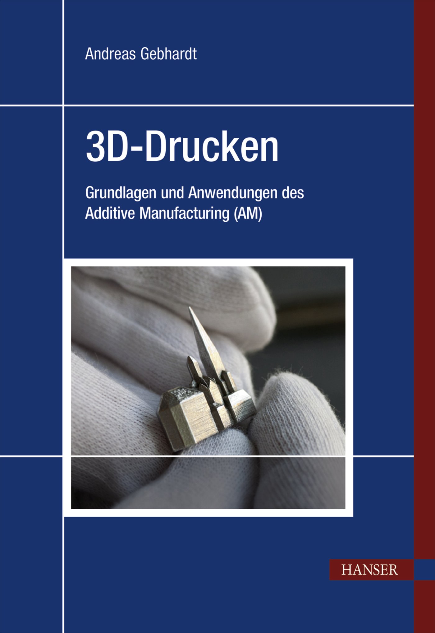 3D-Drucken: Grundlagen und Anwendungen des Additive Manufacturing (AM)