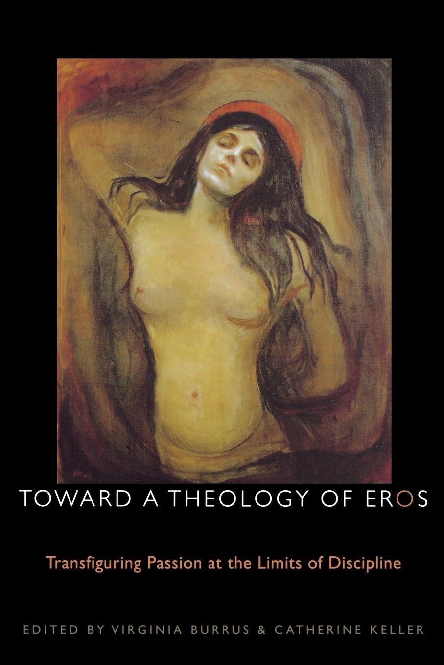 Toward a Theology of Eros: Transfiguring Passion at the Limits of Discipline (Transdisciplinary Theological Colloquia)