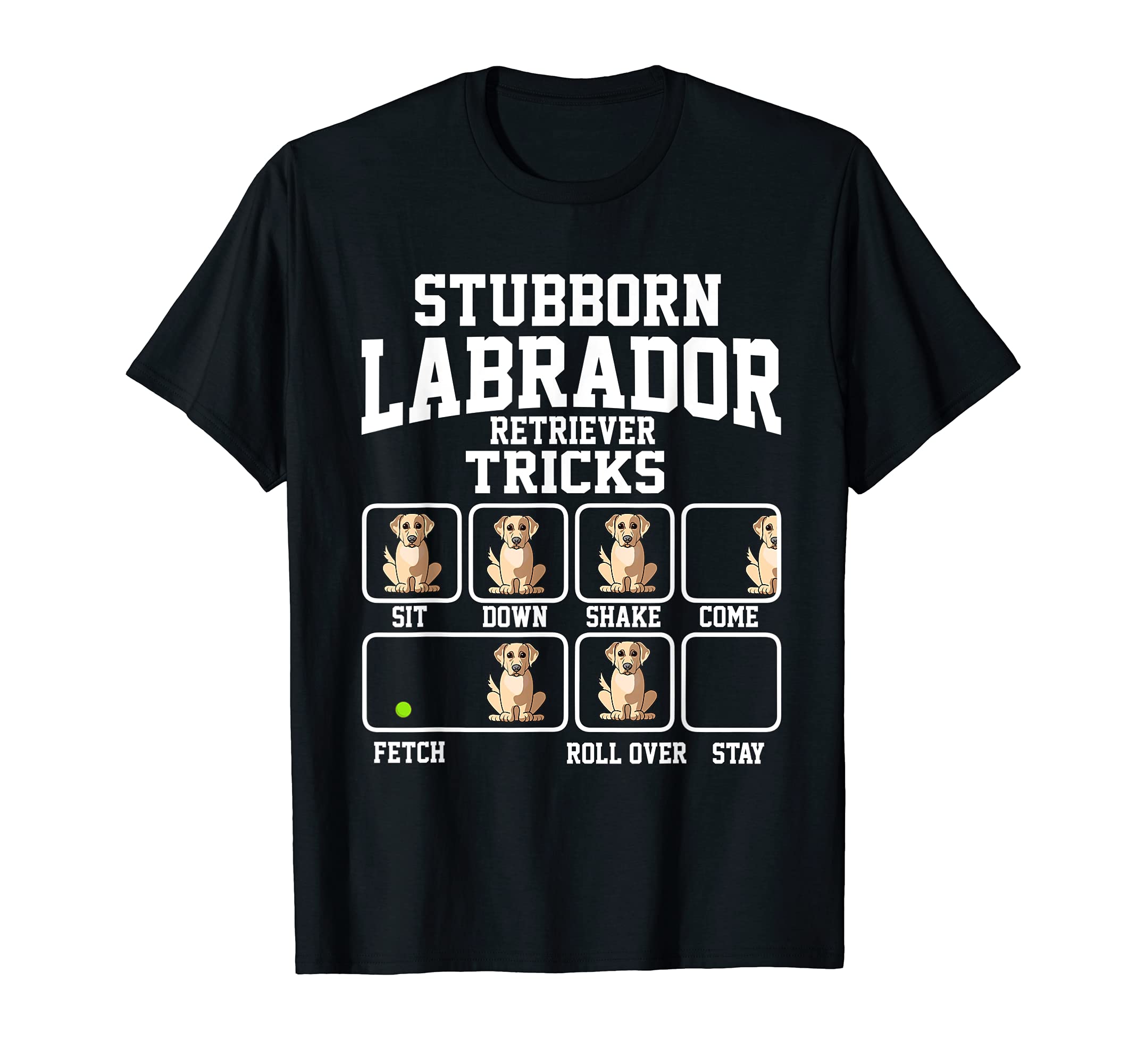 Stubborn Labrador Retriver Dog Tricks Dog Lover T-Shirt, Black