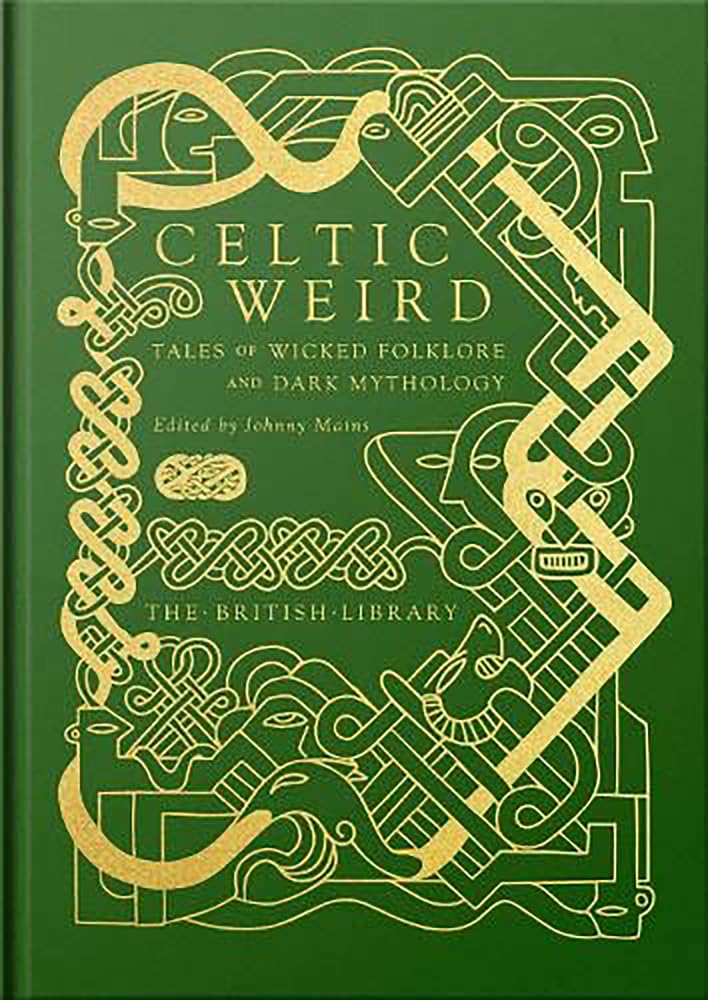 Celtic Weird: Tales of Wicked Folklore and Dark Mythology (British Library Hardback Classics)