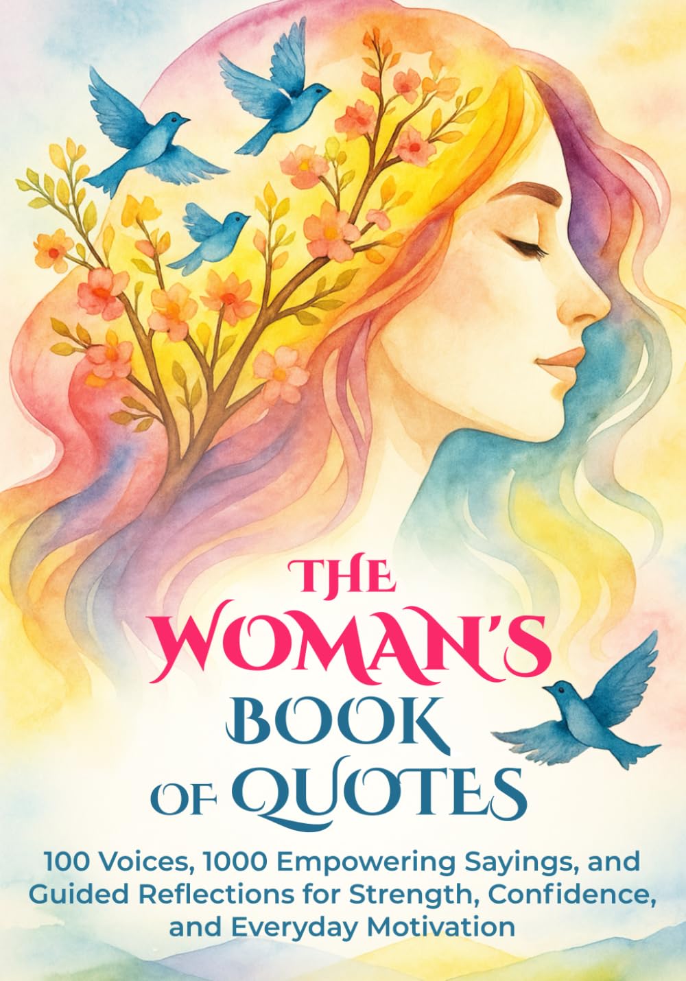The Woman's Book of Quotes: 100 Voices, 1000 Empowering Sayings, and Guided Reflections for Strength, Confidence, and Everyday Motivation