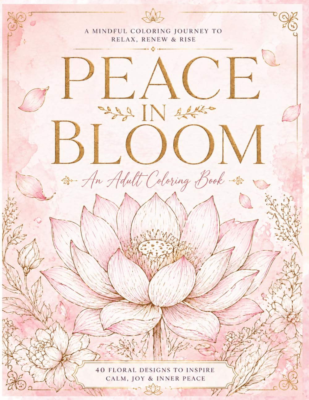 Peace in Bloom : An Adult Coloring Book for Relaxation, Mindfulness, Stress Relief and Self-Care