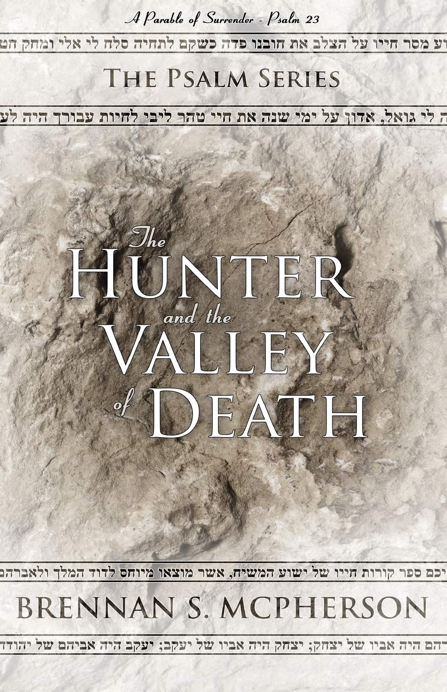 The Hunter and the Valley of Death: A Parable of Surrender - Psalm 23 (The Psalm Series) Paperback – June 25, 2018