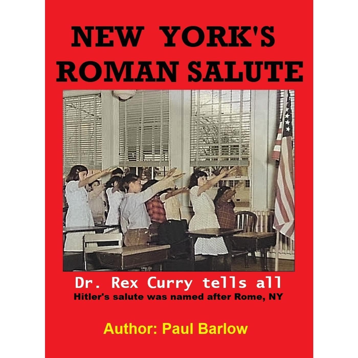 New York's Roman Salute - Dr. Rex Curry tells all - Hitler's salute was named after Rome, NY