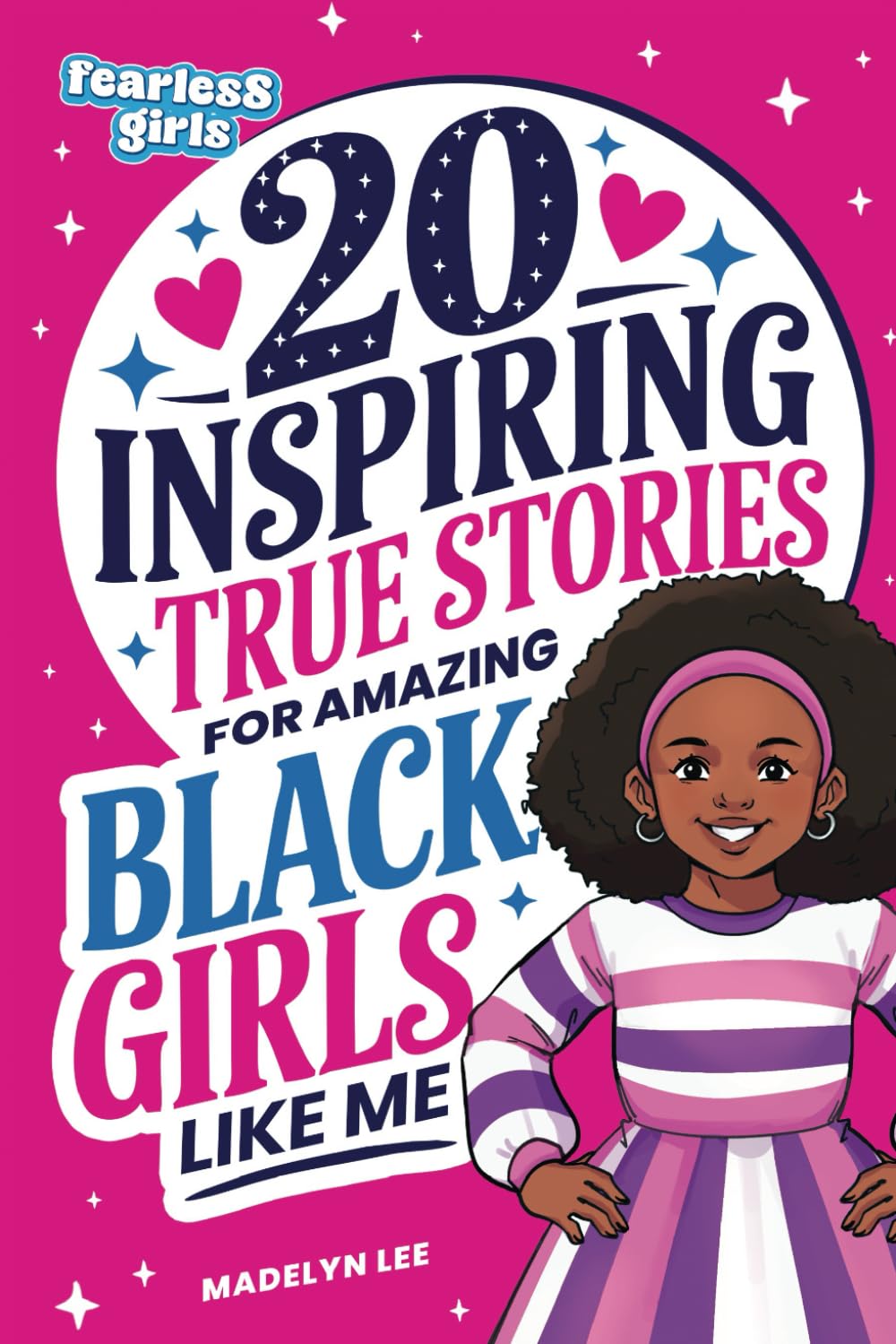 Fearless Girls: 20 Inspiring True Stories for Amazing Black Girls Like Me: Incredible Tales of Courageous Black Women Who Shaped History, Motivating Kids to Reach for the Stars (Positive Girls Books)