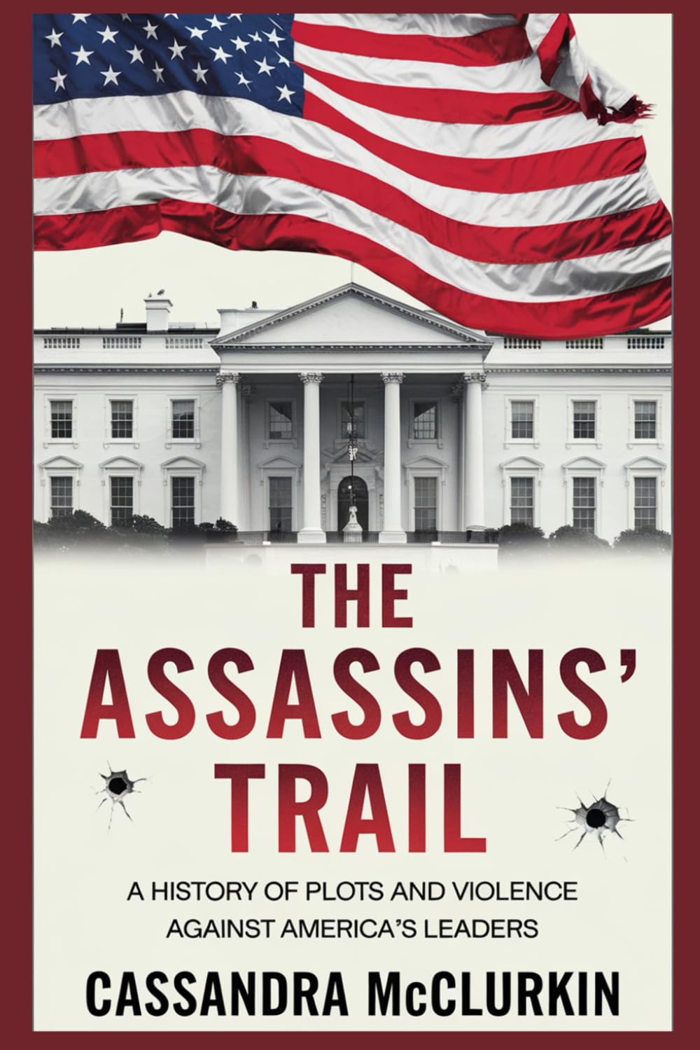 The Assassins’ Trail: A History of Plots and Violence Against America’s Leaders