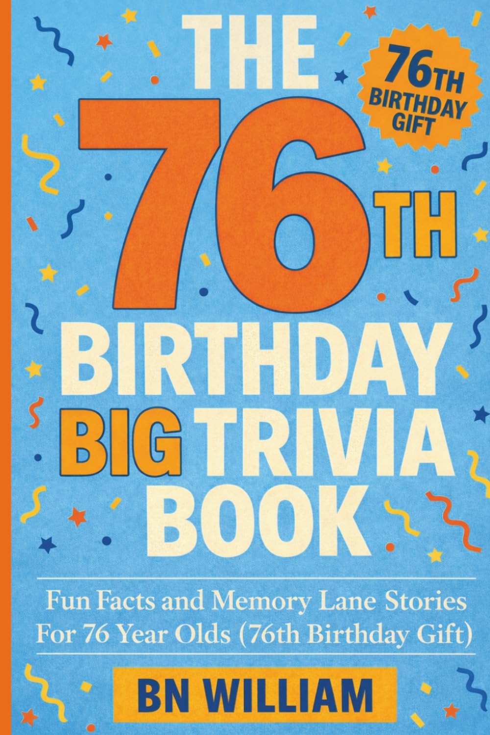 The 76th Birthday Big Trivia Book - Fun Facts and Memory Lane Stories for 76 Year Olds ( 76th Birthday Gifts)