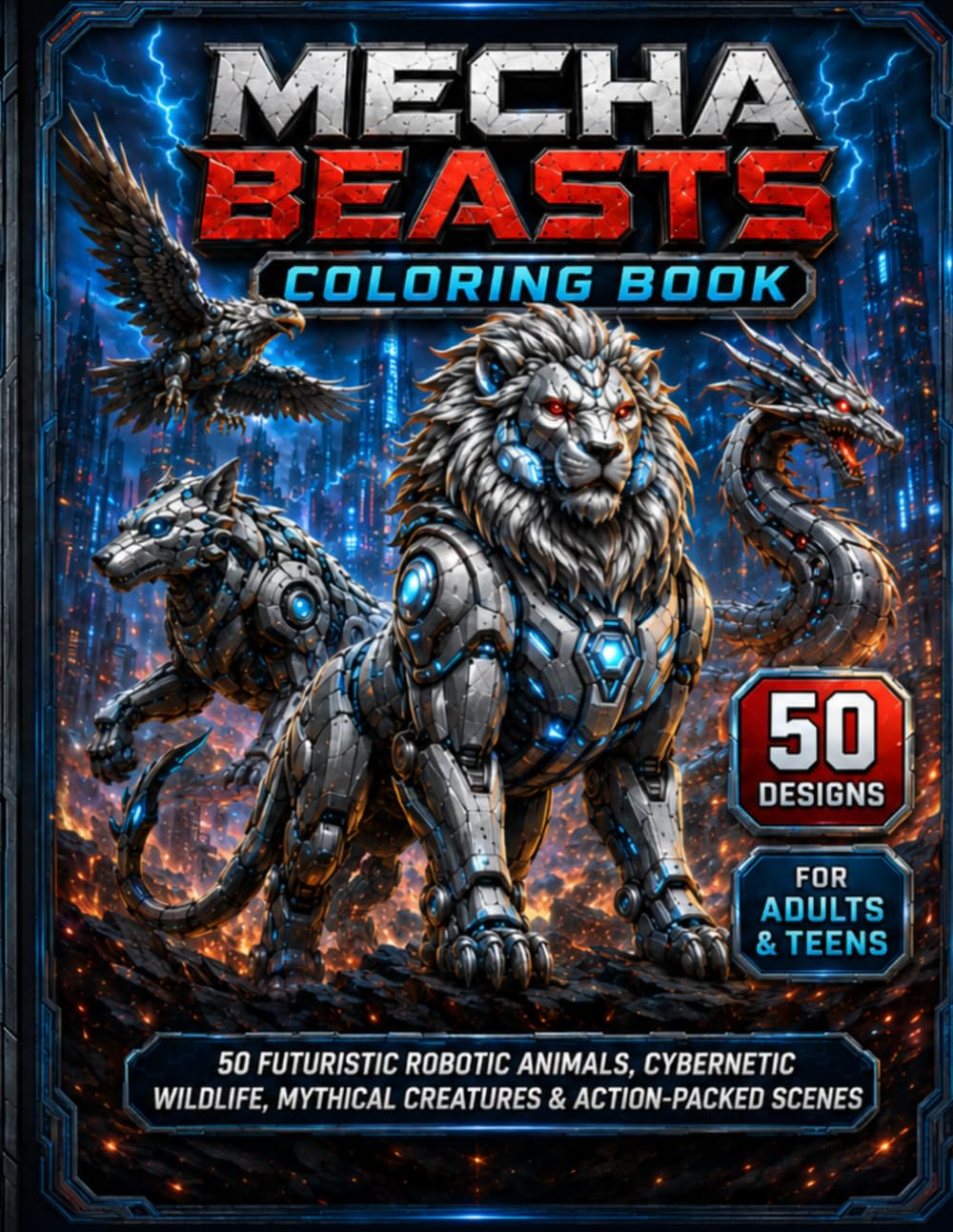 Mecha Beasts Coloring Book: 50 Futuristic Robotic Animals, Cybernetic Wildlife, Mythical Creatures, and Action-Packed Scenes for Adults and Teens (Escape Into Color Collection)