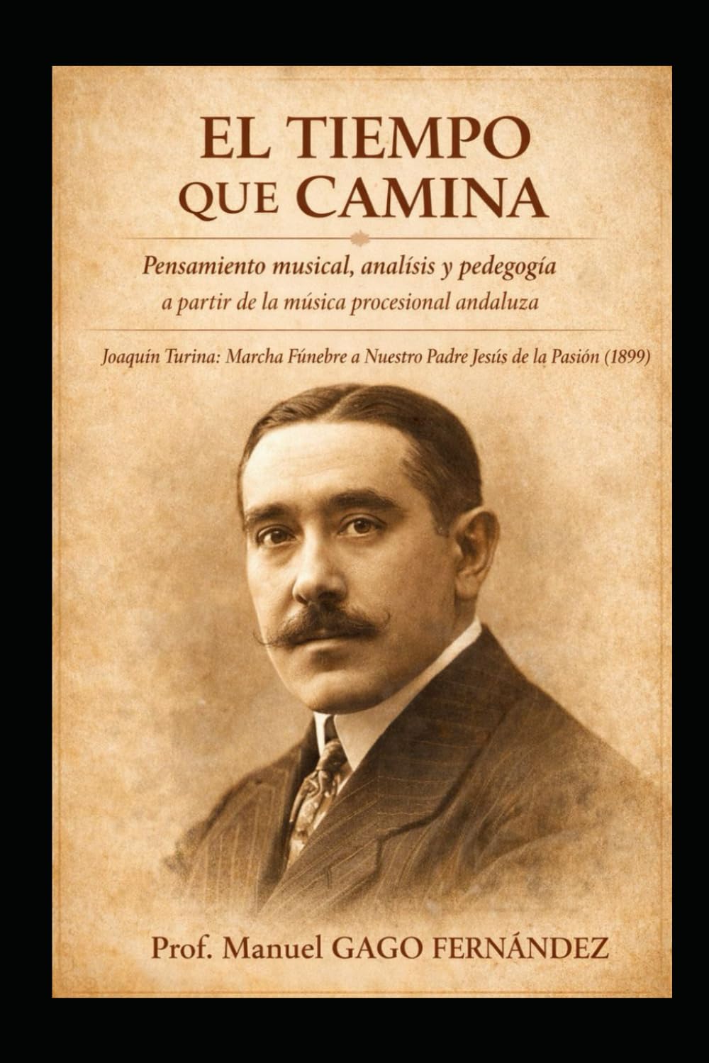 EL TIEMPO QUE CAMINA: Pensamiento musical, análisis y pedagogía a partir de la música procesional andaluza: 2 (Educación y Música – Técnica y Pedagogía)