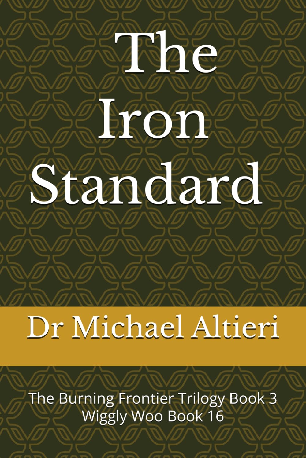 The Iron Standard: The Burning Frontier Trilogy Book 3 Wiggly Woo Book 16 (The Adventures of Wiggly Woo and Bouncy Banana)