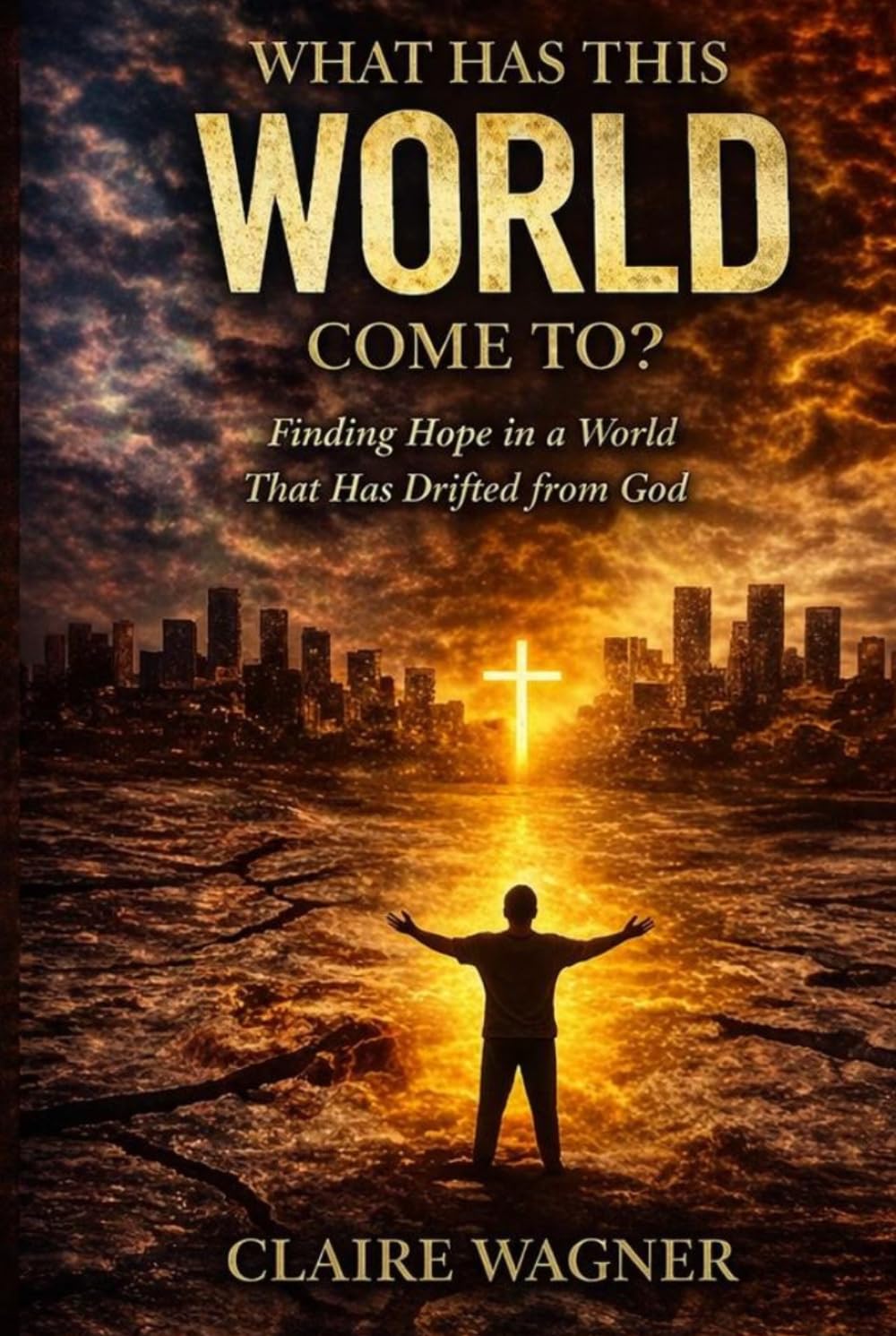 What Has This World Come To?: Finding Hope in a World That Has Drifted From God A Message of Truth, Hope, and Faith for Uncertain Times