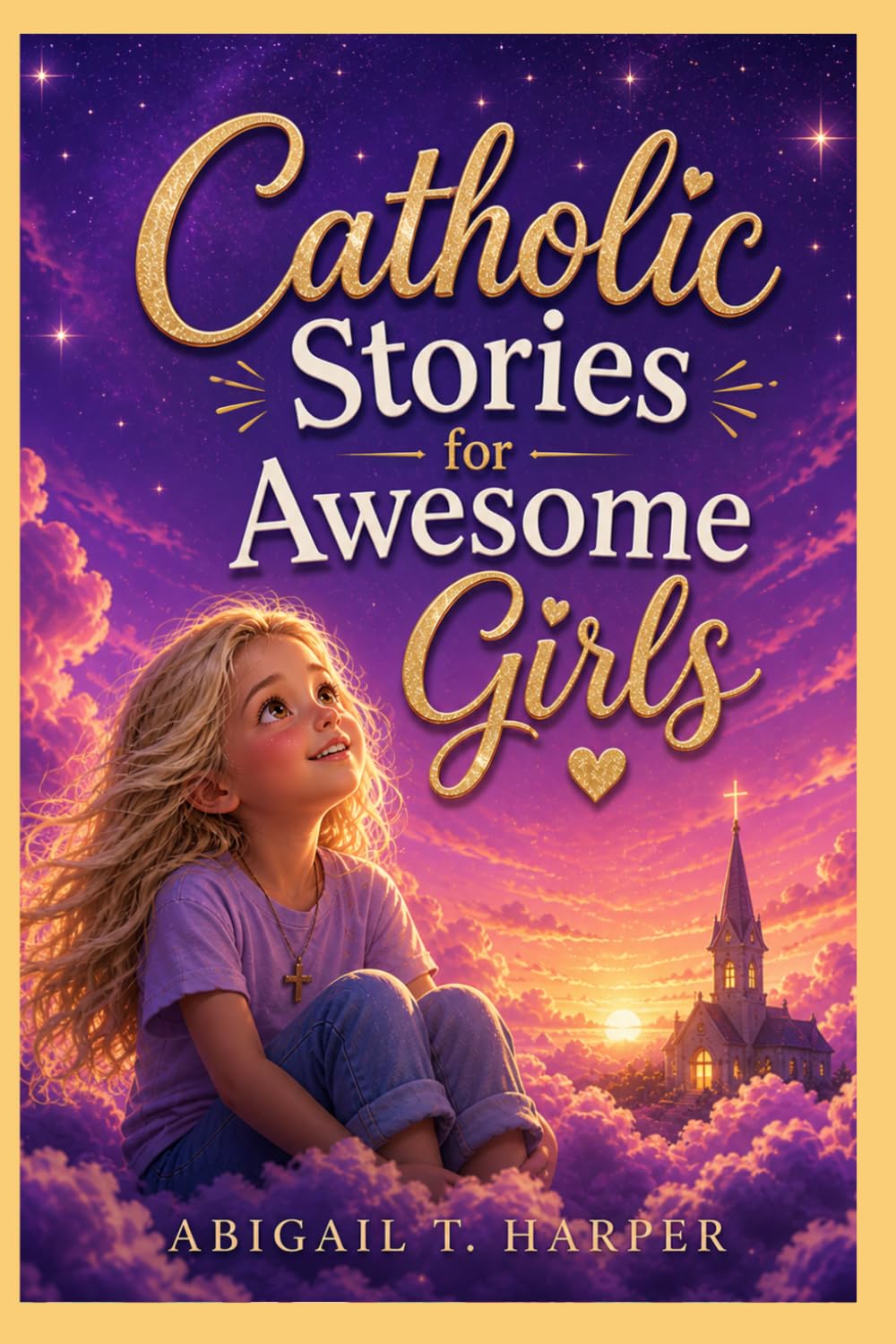 Catholic Stories for Awesome Girls: Discover God’s Love, Build Faith, and Draw Closer to the Church, Eucharist, Sacraments, Mary, and Saints Through ... (Catholic Books for Awesome Girls and Boys)
