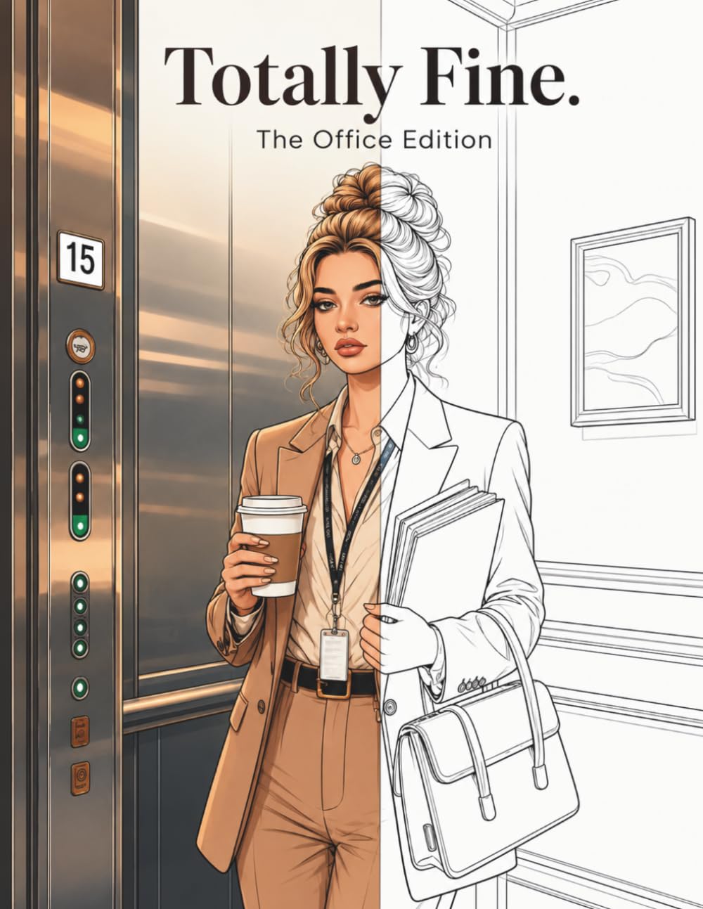 Totally Fine. The Office Edition: A sarcastic coloring book for women who are totally coping