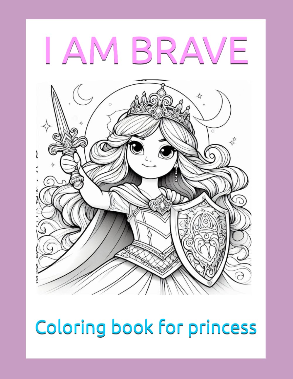 I am Brave: Coloring book for princess
