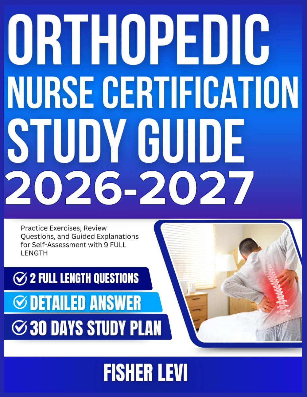 ORTHOPEDIC NURSE CERTIFICATION STUDY GUIDE 2026-2027: Practice Exercises, Review Questions, and Guided Explanations for Self Assessment with 9 full length Questions and Answer