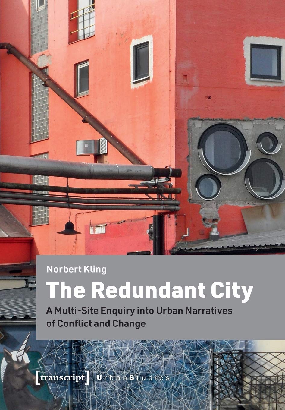 Buy The Redundant City – A Multi–Site Enquiry Into Urban Narratives of Conflict and Change (Urban Studies) — BookShops.in