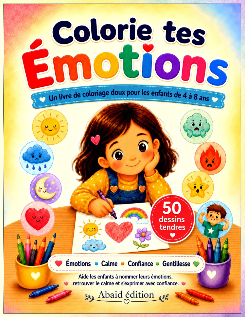 Colorie tes Émotions: Un livre de coloriage doux pour aider les enfants de 4 à 8 ans à comprendre leurs émotions avec calme et confiance.