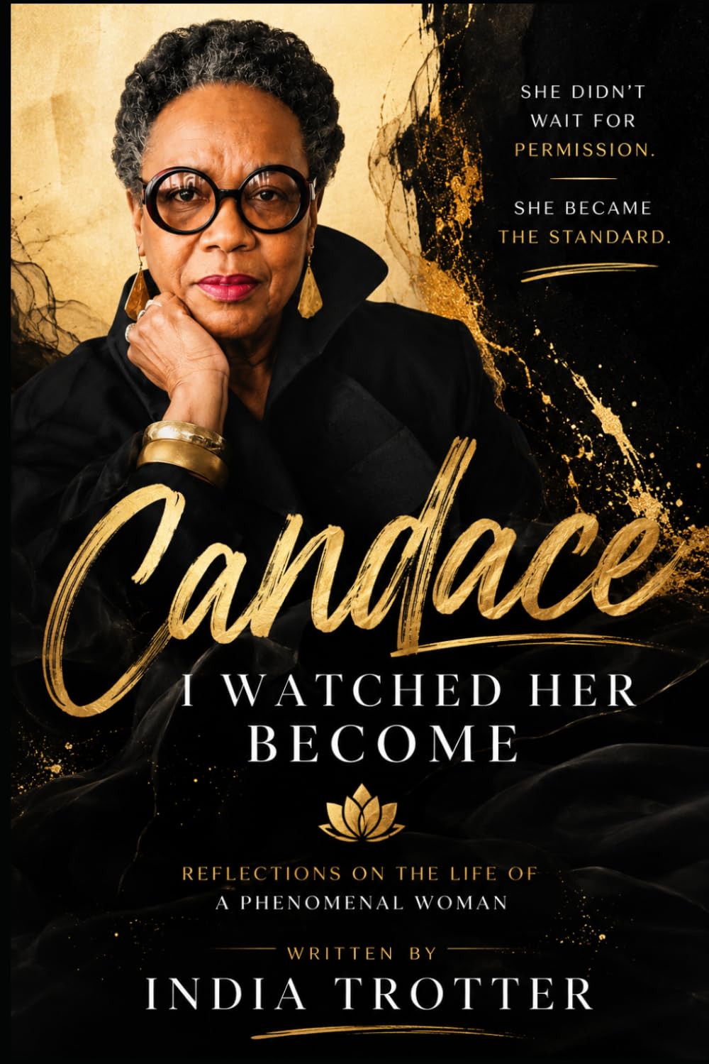 Candace: I Watched Her Become: Reflections on the Life of a Phenomenal Woman