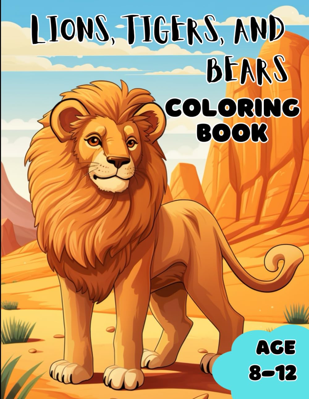 Lions, Tigers, and Bears Coloring Book: Awesome Coloring Book for Kids With Lions, Tigers, and Bears Age 8-12
