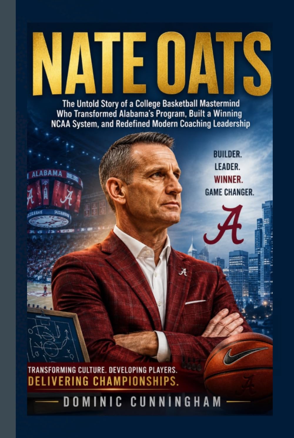 NATE OATS: The Untold Story of a College Basketball Mastermind Who Transformed Alabama’s Program, Built a Winning NCAA System, and Redefined Modern Coaching Leadership