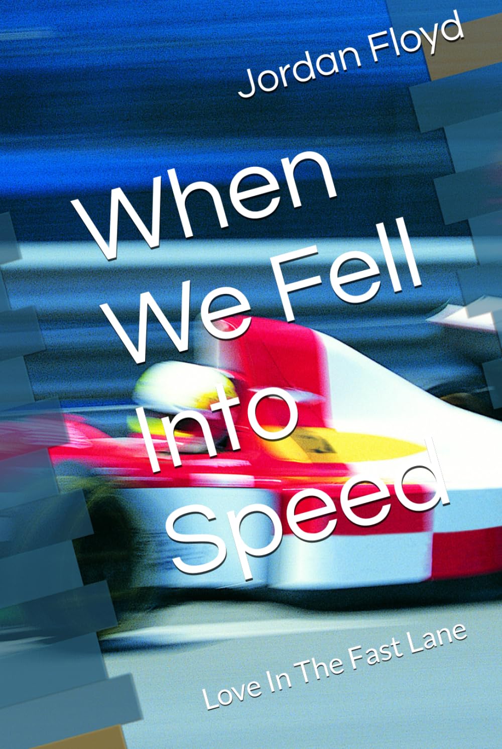 When We Fell Into Speed: Love In The Fast Lane