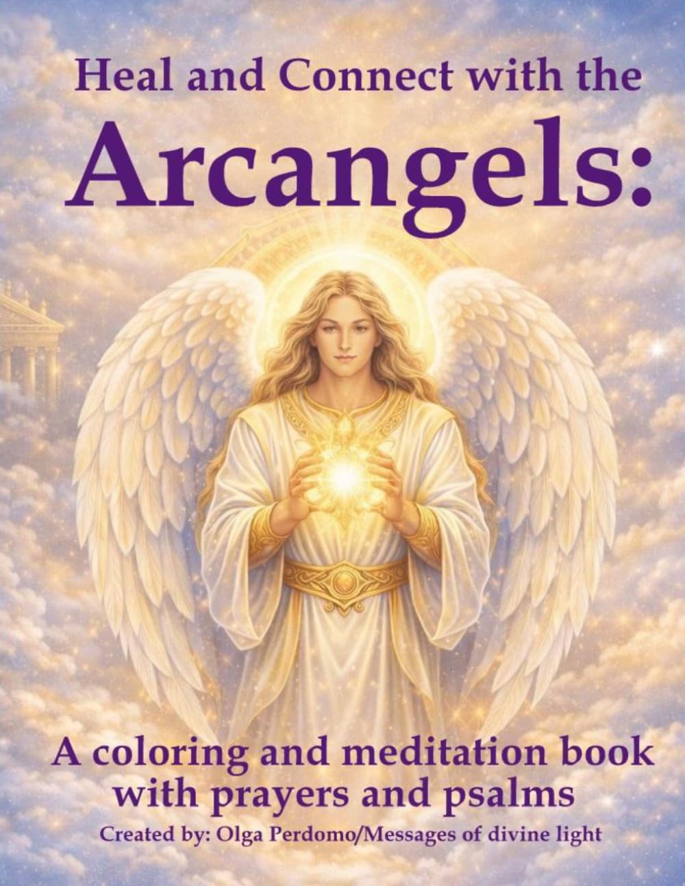 Heal and connect with the Archangels:: A Coloring and Meditation Book with Prayers and Psalms