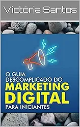 CURSO DE MARKETING DIGITAL PARA INICIANTES: CURSO DE MARKETING DIGITAL PARA INICIANTES