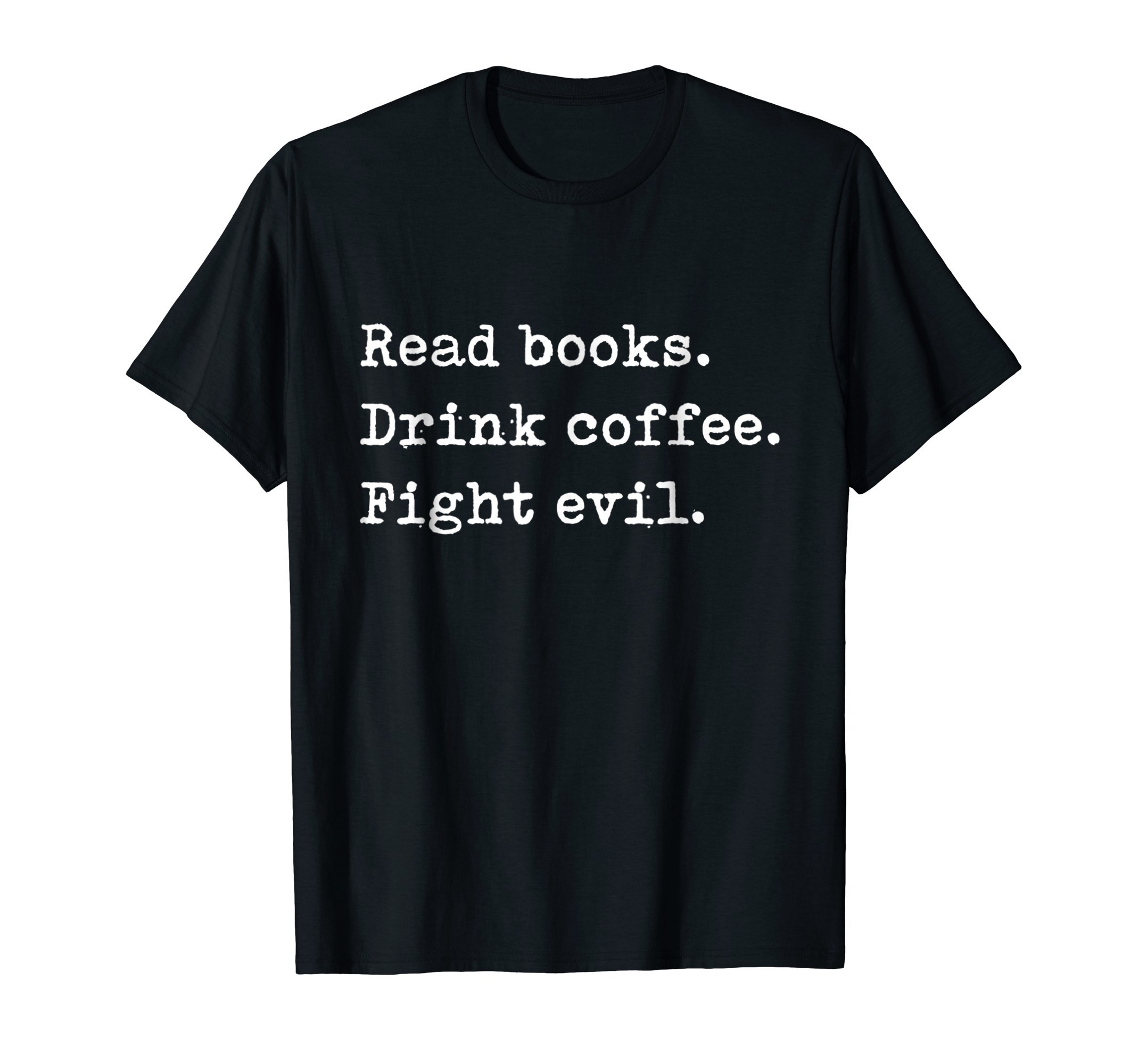 Read Books. Drink Coffee. Fight Evil. Funny Reading Shirt T-Shirt