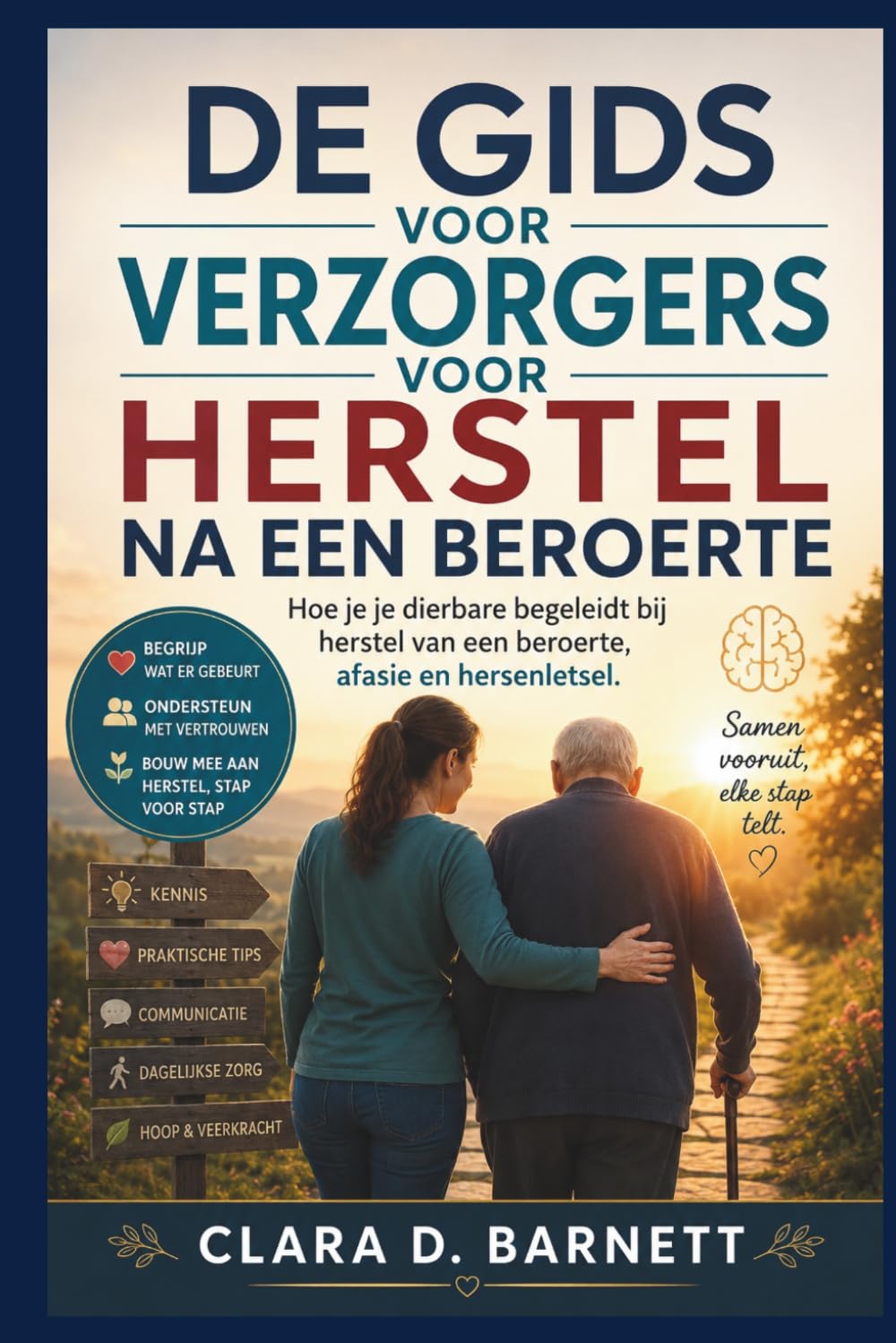 DE GIDS VOOR VERZORGERS VOOR HERSTEL NA EEN BEROERTE: Hoe je je dierbare begeleidt bij herstel van een beroerte, afasie en hersenletsel