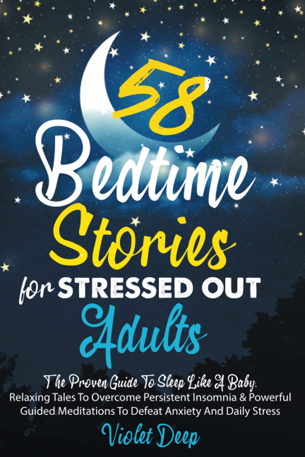 58 Bedtime Stories for Stressed Out Adults: The Proven Guide To Sleep Like A Baby. Relaxing Tales To Overcome Persistent Insomnia & Powerful Guided Meditations To Defeat Anxiety And Daily Stress