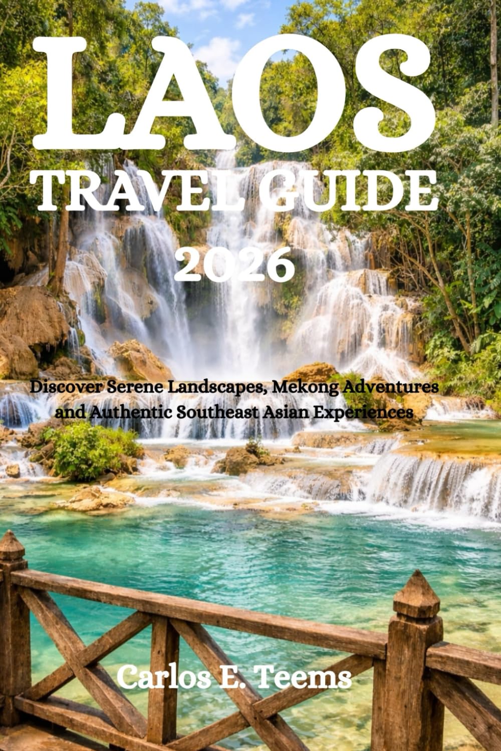 LAOS TRAVEL GUIDE 2026: Discover Serene Landscapes, Mekong Adventures and Authentic Southeast Asian Experiences