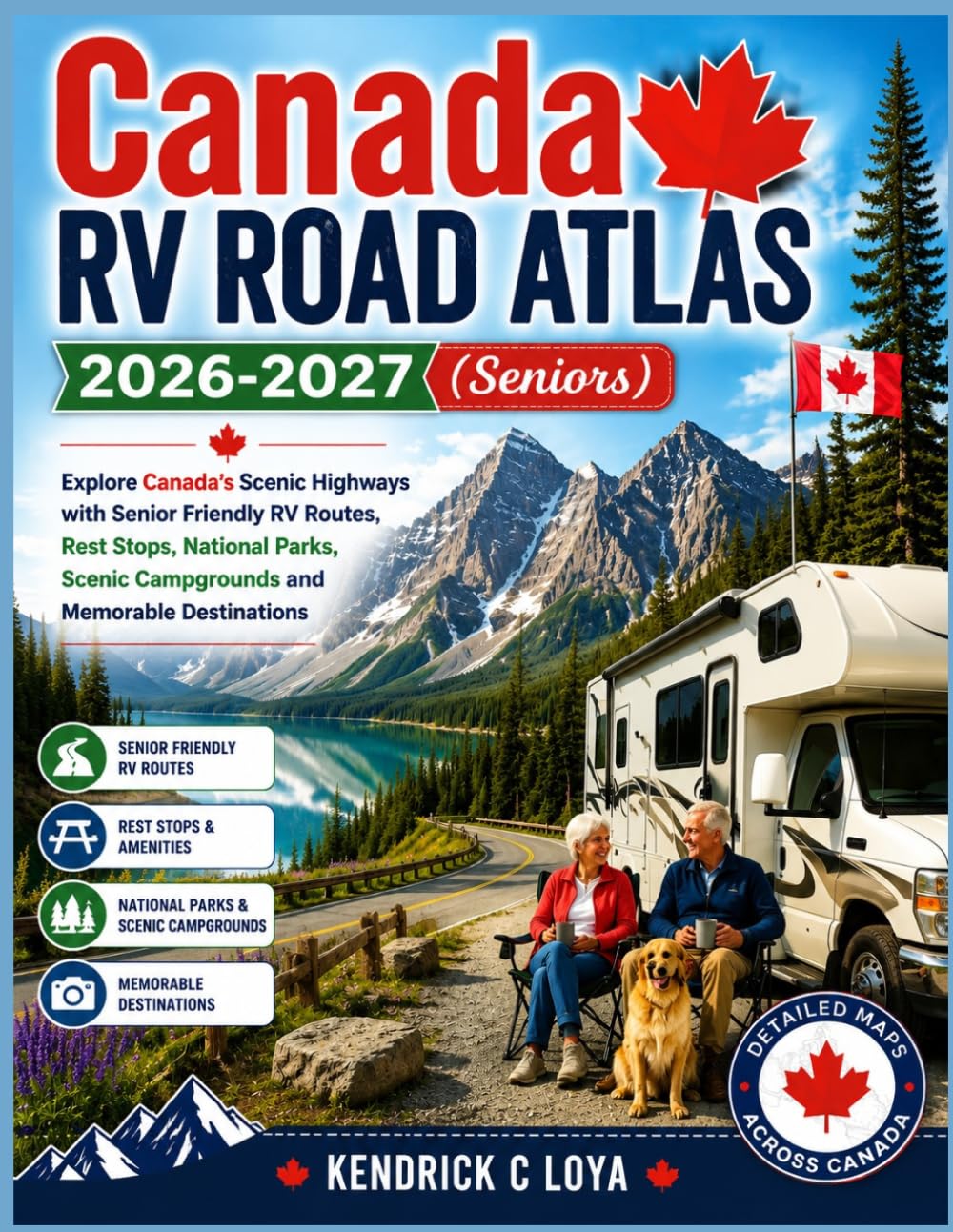 Canada RV Road Atlas 2026-2027 (Seniors): Explore Scenic Highways with Senior Friendly RV Explore Routes, Rest Stops, National Parks, Scenic Campgrounds and Memorable Destinations