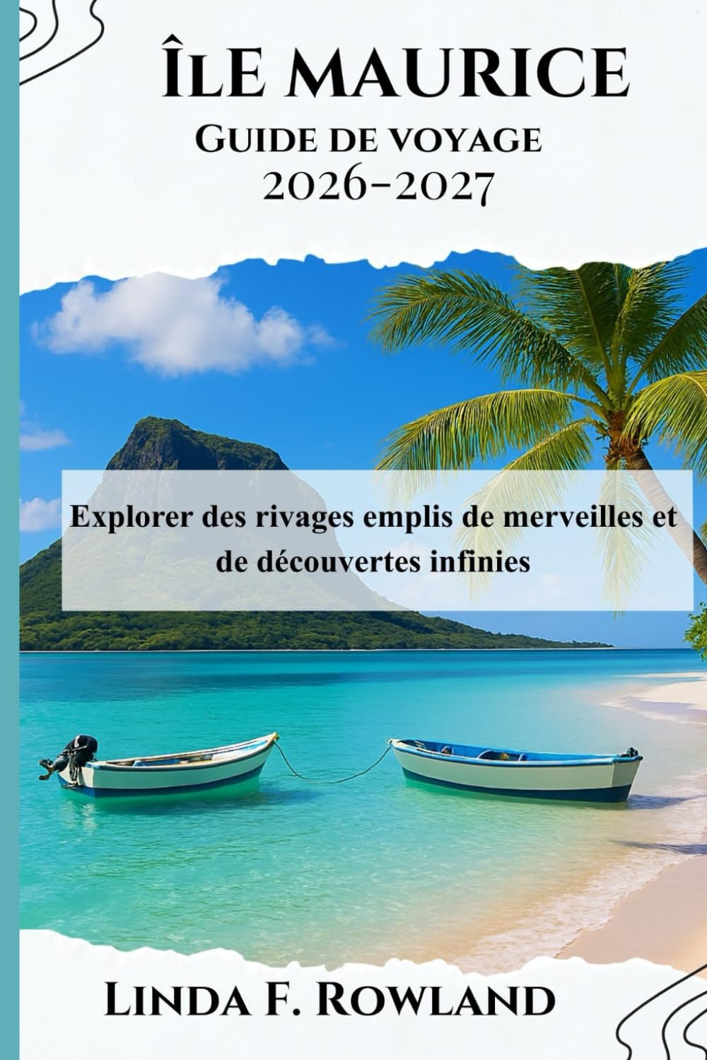 Île Maurice Guide de voyage 2026-2027: Explorer des rivages emplis de merveilles et de découvertes infinies